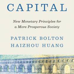 Money Capital: New Monetary Principles for a More Prosperous Society - Patrick Bolton