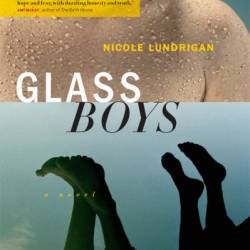 Glass Boys: A Novel - Nicole Lundrigan