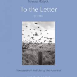 To the Letter: Poems - Tomasz Rozycki