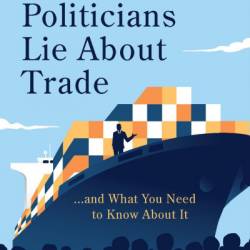 Why Politicians Lie About Trade... and What You Need to Know About It: 'It's great' says the Financial Times - Dmitry Grozoubinski