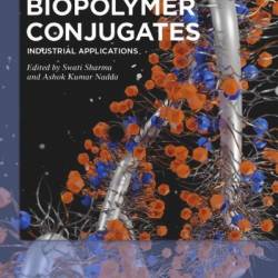 Biopolymer Conjugates: Industrial Applications - Swati Sharma