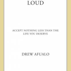 Loud: Accept Nothing Less Than the Life You Deserve - Drew Afualo