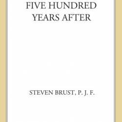 Five Hundred Years After - Steven Brust