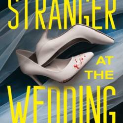 The Stranger at the Wedding: A Novel - A. E. Gauntlett