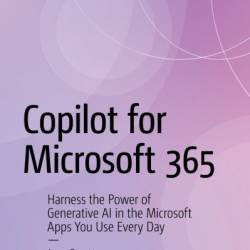 Copilot for Microsoft 365: Harness the Power of Generative AI in the Microsoft Apps You Use Every Day - Jess Stratton