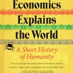 How Economics Explains the World: A Short History of Humanity - Andrew Leigh