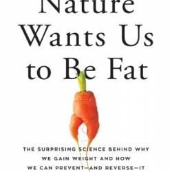 Nature Wants Us to Be Fat: The Surprising Science Behind Why We Gain Weight and How We Can Prevent--and Reverse--It - Richard Johnson