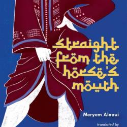 Straight from the Horse's Mouth: A Novel - Meryem Alaoui