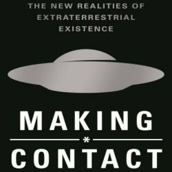 Making Contact: Preparing for the New Realities of Extraterrestrial Existence - Alan Steinfeld