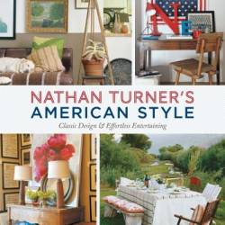 Nathan Turner's American Style: Classic Design and Effortless Entertaining - Nathan Turner