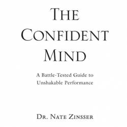 The Confident Mind: A Battle-Tested Guide to Unshakable Performance - [AUDIOBOOK]