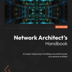 NetWork Architect's Handbook: An expert-led journey to building a successful career as a netWork architect - Alim H. Ali