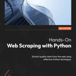 Hands-On Web Scraping with Python: Extract quality data from the web using effective Python techniques - Anish Chapagain