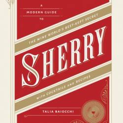 Sherry: A Modern Guide to the Wine World's Best-Kept Secret