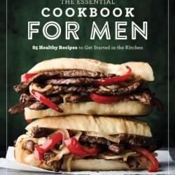 The Essential Cookbook for Men: 85 Healthy Recipes to Get Started in the Kitchen - Manuel Villacorta RD