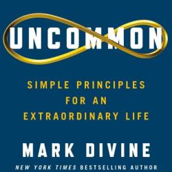 Uncommon: Simple Principles for an Extraordinary Life - Mark Divine