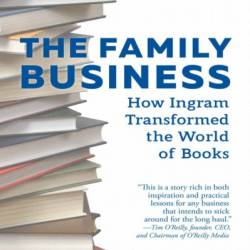 The Family Business: How Ingram Transformed the World of Books - Keel Hunt