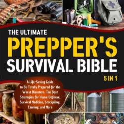 The Prepper's Survival Bible: The Ultimate Guide to Learning Life-Saving Strategies