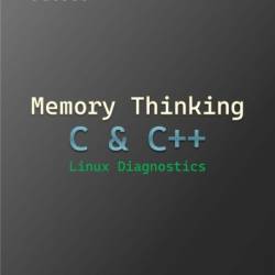 Memory Thinking for C & C   Linux Diagnostics: Slides with Descriptions Only - Dmitry Vostokov