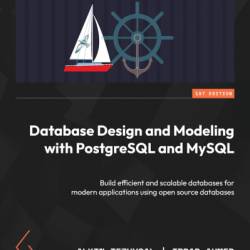 Database Design and Modeling with PostgreSQL and MySQL: Build efficient and scalable databases for modern applications using open source databases - Alkin Tezuysal