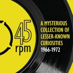 45rpm A mysterious collection of lesserknown curiosities 1966 to 1972 (2024) - Rock