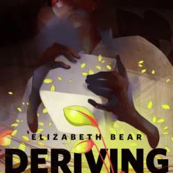 Deriving Life: A Tor.com Original - Elizabeth Bear