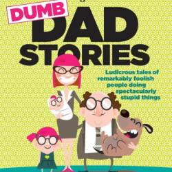 Reader's Digest Dumb Dad Stories: Ludicrous tales of remarkably foolish people doing spectacularly stupid things - Editors of Readers Digest