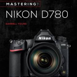 Mastering the Nikon D780 - Darrell Young