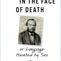 Dostoyevsky in the Face of Death: or Language Haunted by Sex - Julia Kristeva