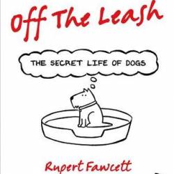 Off the Leash: The Secret Life of Dogs - Rupert Fawcett