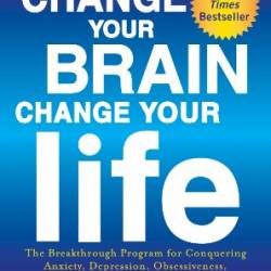 Change Your Brain, Change Your Life - Daniel G. Amen