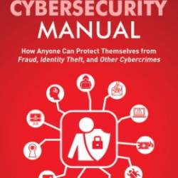 The Personal Cybersecurity Manual: How Anyone Can Protect Themselves from Fraud, Identity Theft, and Other Cybercrimes - Buchanan