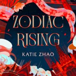 Zodiac Rising - Katie Zhao