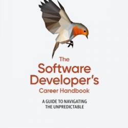 The Software Developer's Career Handbook: A Guide to Navigating the Unpredictable - Michael Lopp;