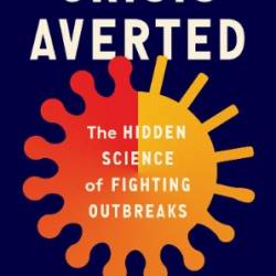 Crisis Averted: The Hidden Science of Fighting Outbreaks - Caitlin Rivers