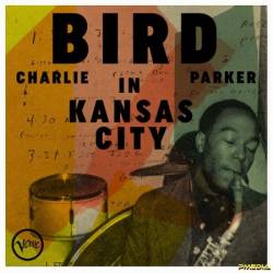 Charlie Parker - Bird In Kansas City (2024)