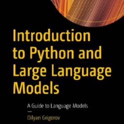 Introduction to Python and Large Language Models: A Guide to Language Models - Dilyan Grigorov