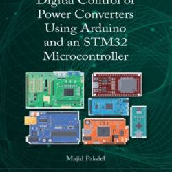 Digital Control of Power Converters Using Arduino and an STM32 Microcontroller - Majid Pakdel