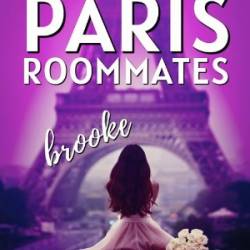 The Paris Roommates: Brooke: - Ava Miles