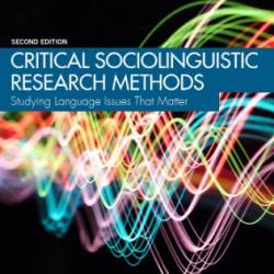 Critical Sociolinguistic Research Methods: Studying Language Issues That Matter - Monica Heller