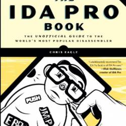 The IDA Pro Book, : The Unofficial Guide to the World's Most Popular Disassembler - Chris Eagle