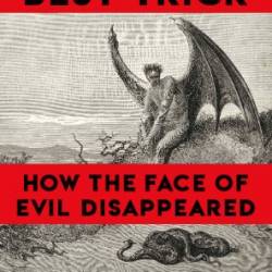 The Devil's Best Trick: How the Face of Evil Disappeared - Randall Sullivan