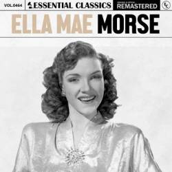 Ella Mae Morse - Essential Classics, Vol. 464: Ella Mae Morse (2024)