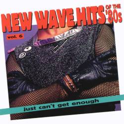 Just Cant Get Enough New Wave Hits Of The 80s Vol. 6 (1994) FLAC - New Wave, Synthpop