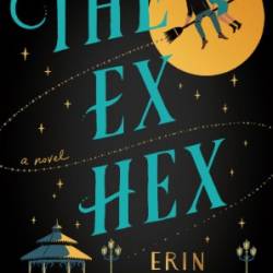 The Ex Hex: A Novel - Erin Sterling