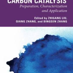 Carbon Catalysis: Preparation, Characterization and Application - Zhigang Liu