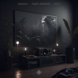 Eguana - Night Ambient Vol. 3 (2024) FLAC - Ambient, Electronic