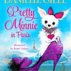 Pretty Minnie in Paris - Danielle Steel; illustrated by Kristi Valiant