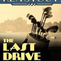 The Last Drive: And Other Stories - Rex Stout