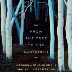 From the Tree to the Labyrinth: Historical Studies on the Sign and Interpretation - Eco